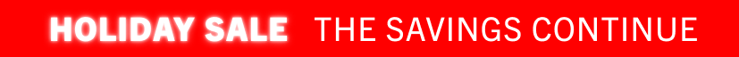 Holiday Sale. The savings continue.