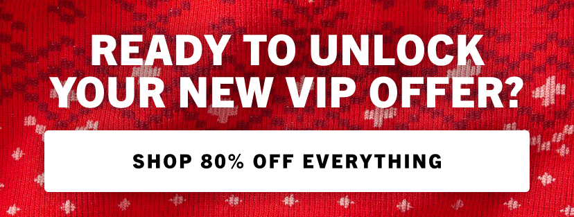 Ready to unlock your NEW VIP Offer? Click to shop 80% off.
