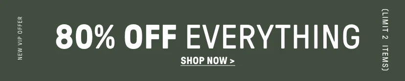 New VIP Offer. 80% Off Everything (Limit 2 items).