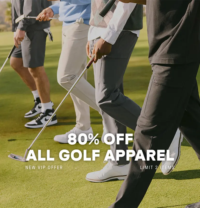 80% Off All Golf Apparel. New VIP Offer. Limit 2 Items.